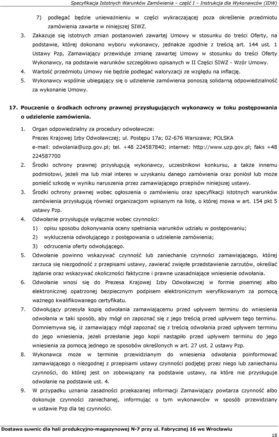 1 Ustawy Pzp, Zamawiający przewiduje zmianę zawartej Umowy w stosunku do treści Oferty Wykonawcy, na podstawie warunków szczegółowo opisanych w II Części SIWZ - Wzór Umowy. 4.