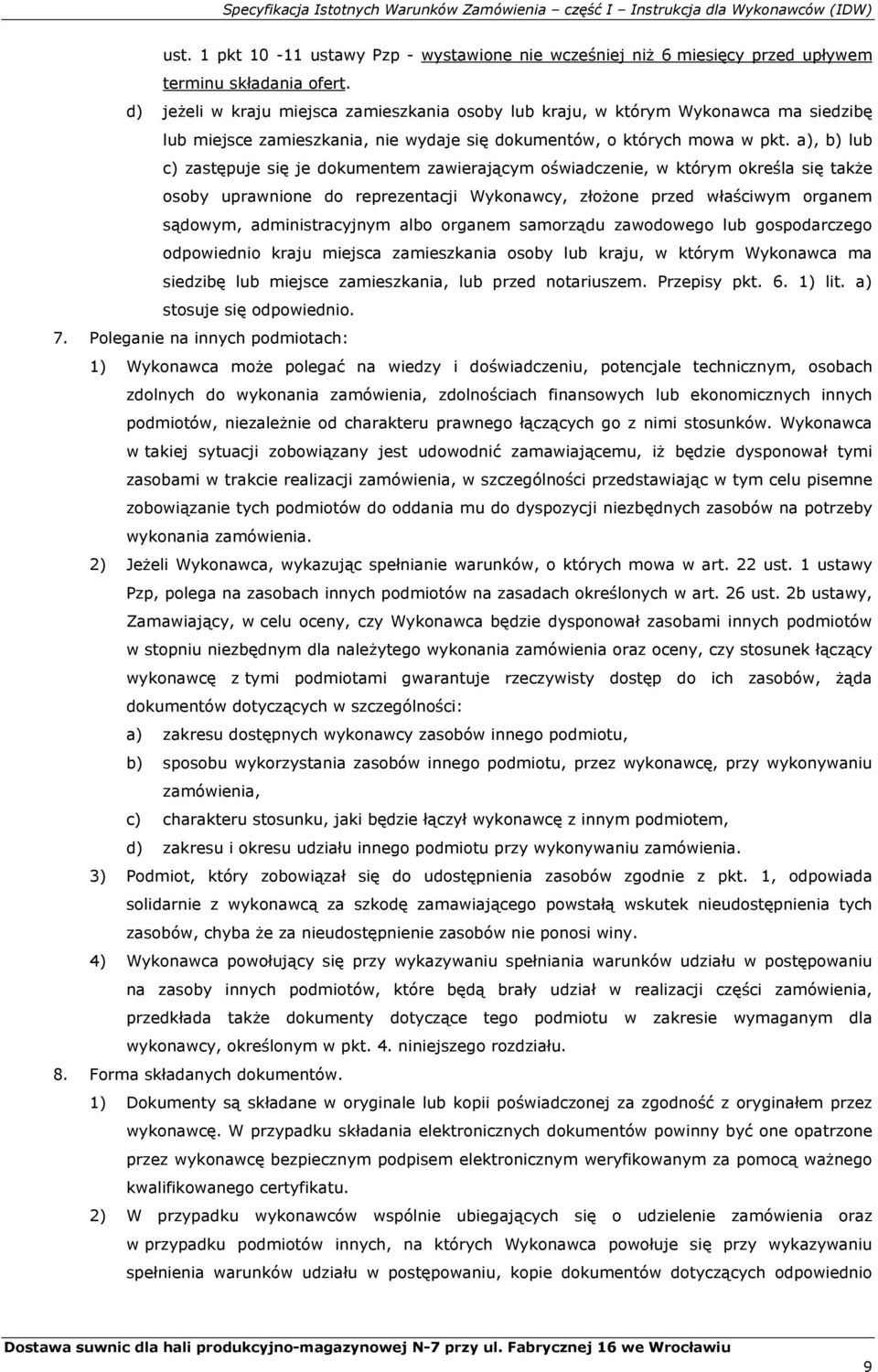 a), b) lub c) zastępuje się je dokumentem zawierającym oświadczenie, w którym określa się także osoby uprawnione do reprezentacji Wykonawcy, złożone przed właściwym organem sądowym, administracyjnym