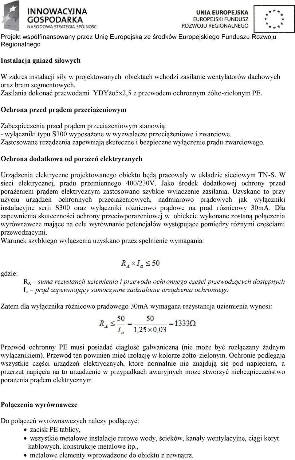 Ochrona przed prądem przeciążeniowym Zabezpieczenia przed prądem przeciążeniowym stanowią: - wyłączniki typu S300 wyposażone w wyzwalacze przeciążeniowe i zwarciowe.