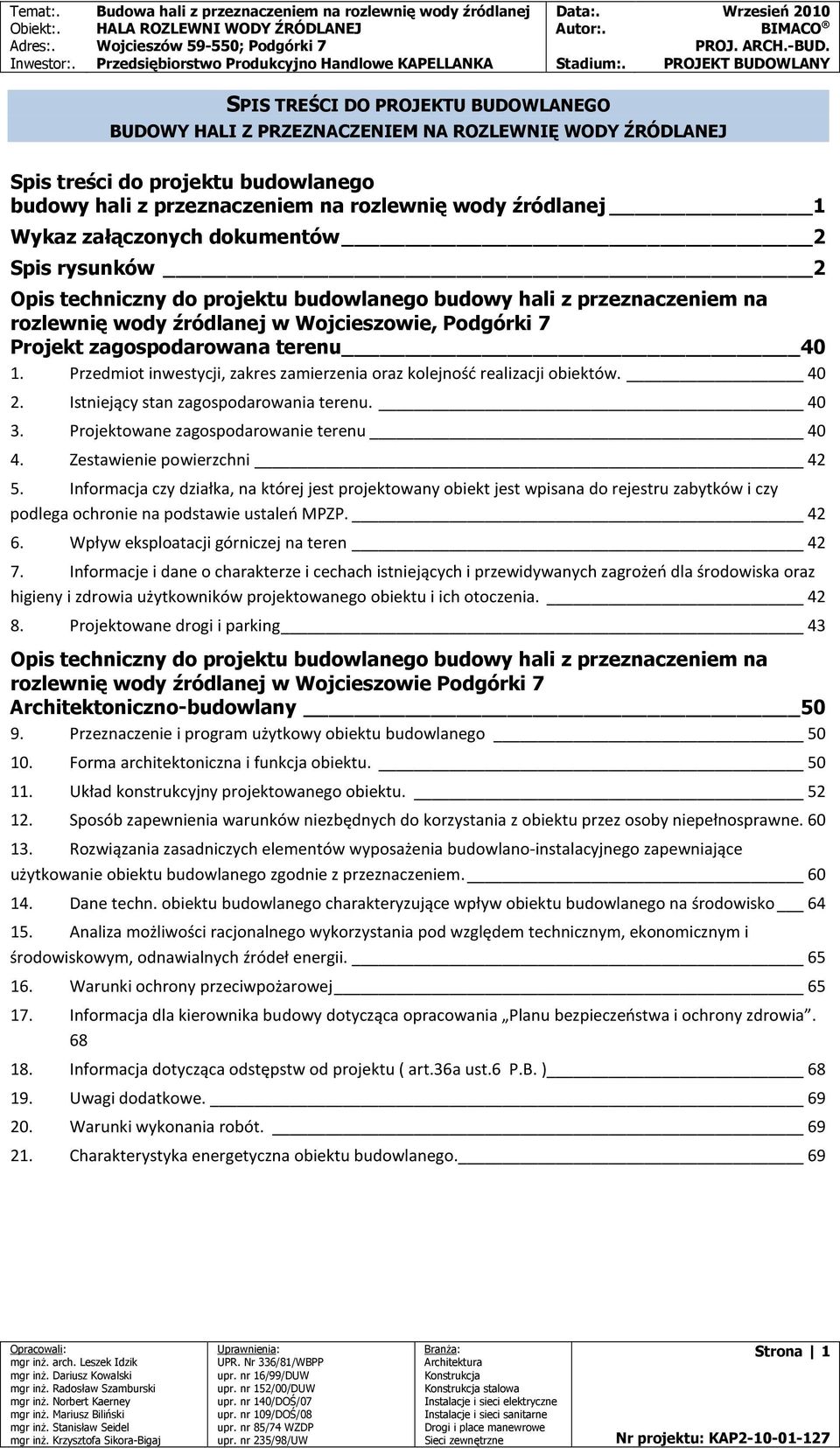 1. Przedmiot inwestycji, zakres zamierzenia oraz kolejność realizacji obiektów. 40 2. Istniejący stan zagospodarowania terenu. 40 3. Projektowane zagospodarowanie terenu 40 4.