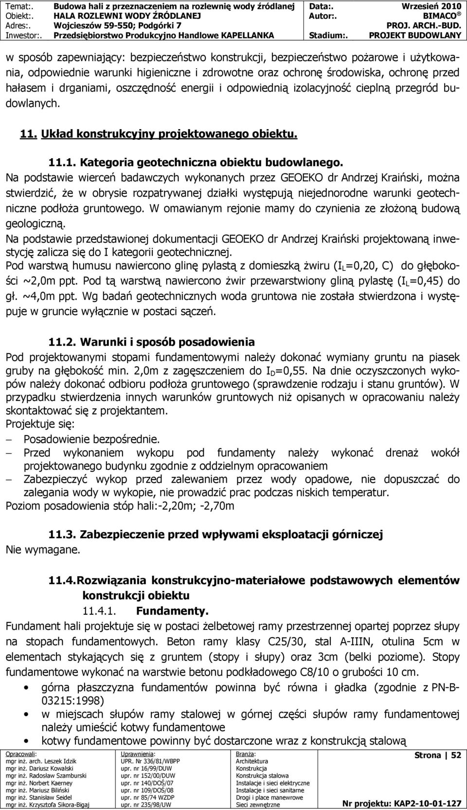 Na podstawie wierceń badawczych wykonanych przez GEOEKO dr Andrzej Kraiński, moŝna stwierdzić, Ŝe w obrysie rozpatrywanej działki występują niejednorodne warunki geotechniczne podłoŝa gruntowego.