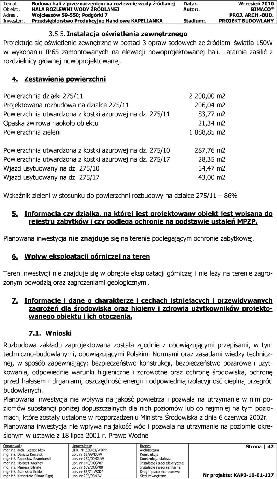 Zestawienie powierzchni Powierzchnia działki 275/11 Projektowana rozbudowa na działce 275/11 Powierzchnia utwardzona z kostki aŝurowej na dz.