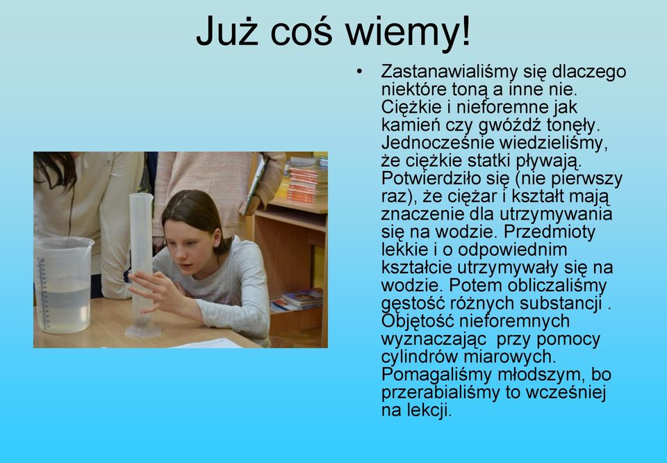 Potwierdziło się (nie pierwszy raz), że ciężar i kształt mają znaczenie dla utrzymywania się na wodzie.