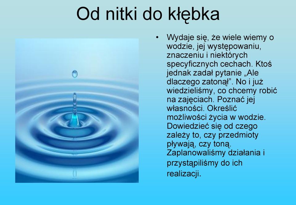 No i już wiedzieliśmy, co chcemy robić na zajęciach. Poznać jej własności.