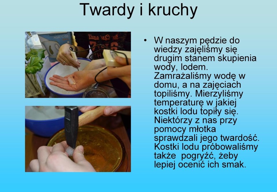 Mierzyliśmy temperaturę w jakiej kostki lodu topiły się.