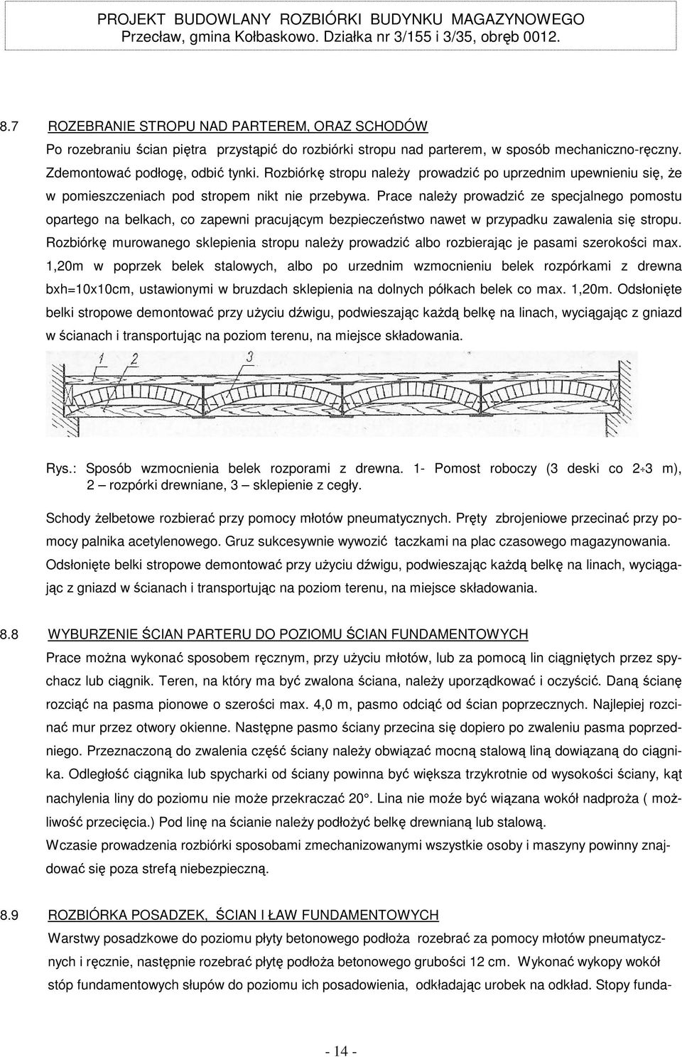 Prace należy prowadzić ze specjalnego pomostu opartego na belkach, co zapewni pracującym bezpieczeństwo nawet w przypadku zawalenia się stropu.