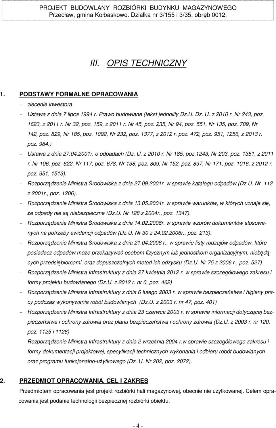 ) - Ustawa z dnia 27.04.2001r. o odpadach (Dz. U. z 2010 r. Nr 185, poz.1243, Nr 203, poz. 1351, z 2011 r. Nr 106, poz. 622, Nr 117, poz. 678, Nr 138, poz. 809, Nr 152, poz. 897, Nr 171, poz.