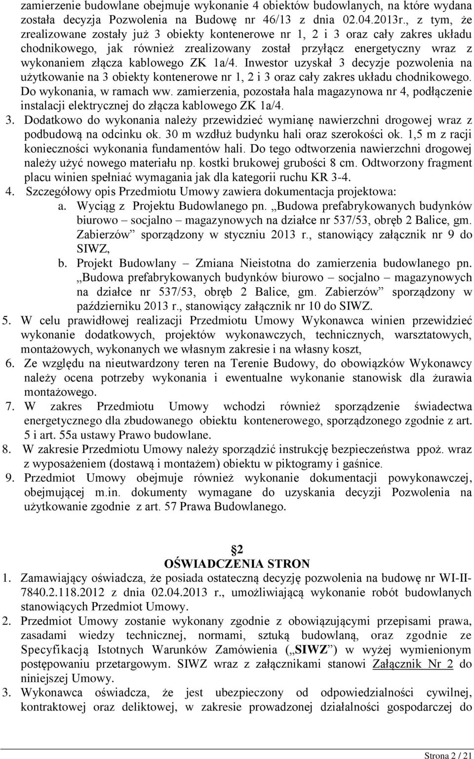 ZK 1a/4. Inwestor uzyskał 3 decyzje pozwolenia na użytkowanie na 3 obiekty kontenerowe nr 1, 2 i 3 oraz cały zakres układu chodnikowego. Do wykonania, w ramach ww.