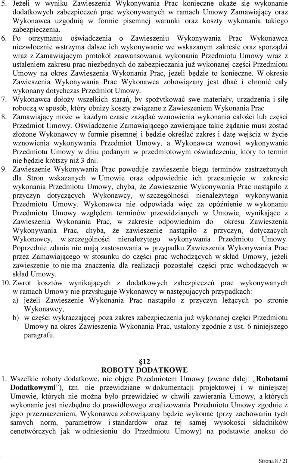 Po otrzymaniu oświadczenia o Zawieszeniu Wykonywania Prac Wykonawca niezwłocznie wstrzyma dalsze ich wykonywanie we wskazanym zakresie oraz sporządzi wraz z Zamawiającym protokół zaawansowania