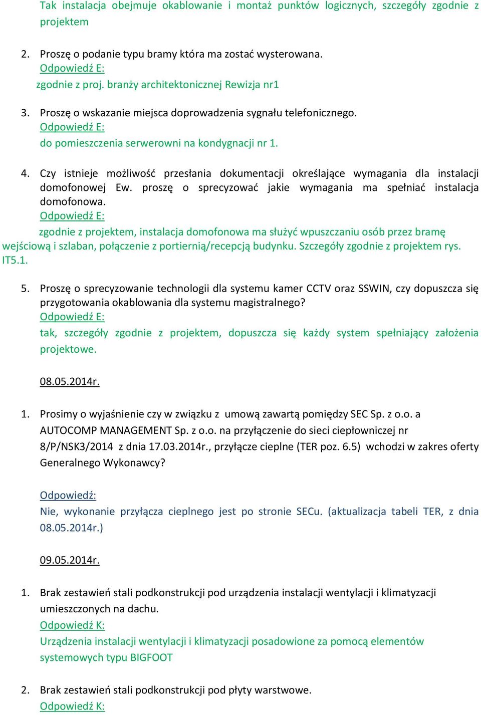 Czy istnieje możliwośd przesłania dokumentacji określające wymagania dla instalacji domofonowej Ew. proszę o sprecyzowad jakie wymagania ma spełniad instalacja domofonowa.