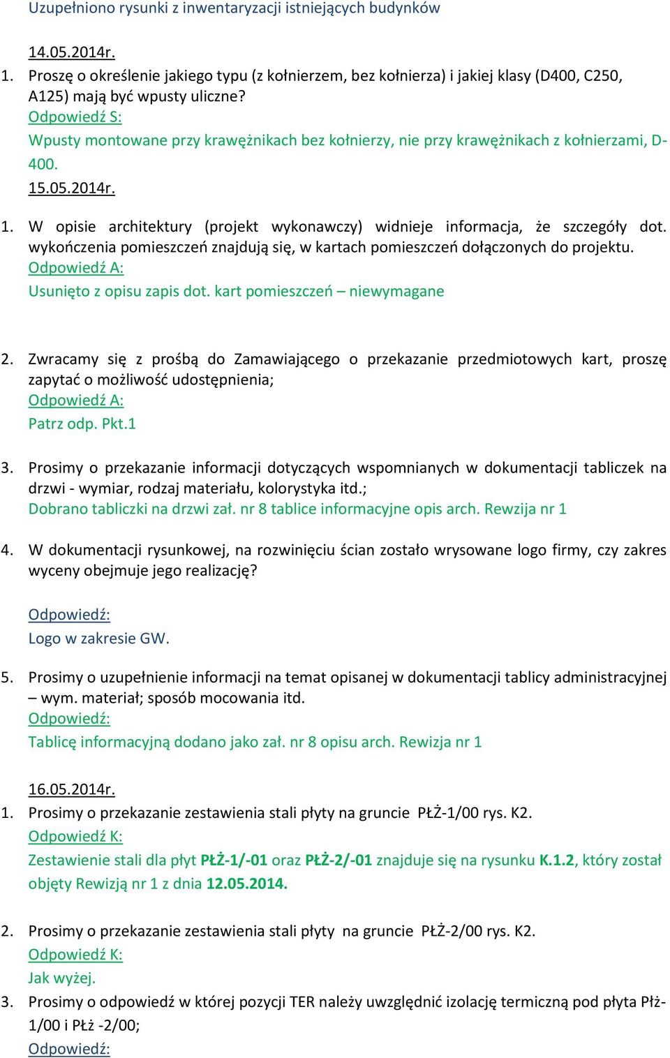 wykooczenia pomieszczeo znajdują się, w kartach pomieszczeo dołączonych do projektu. Usunięto z opisu zapis dot. kart pomieszczeo niewymagane 2.