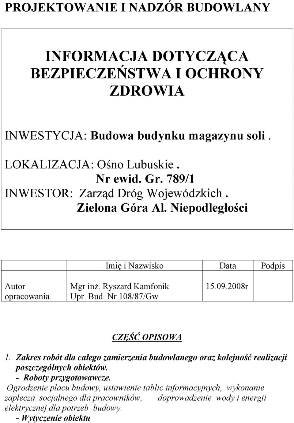 Nr 108/87/Gw 15.09.2008r CZĘŚĆ OPISOWA 1. Zakres robót dla całego zamierzenia budowlanego oraz kolejność realizacji poszczególnych obiektów. - Roboty przygotowawcze.