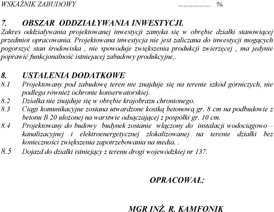 produkcyjne,. 8. USTALENIA DODATKOWE 8.1 Projektowany pod zabudowę teren nie znajduje się na terenie szkód górniczych, nie podlega również ochronie konserwatorskiej. 8.2 Działka nie znajduje się w obrębie krajobrazu chronionego.