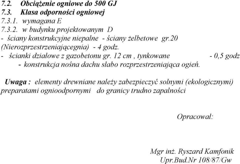 12 cm, tynkowane - 0,5 godz - konstrukcja nośna dachu słabo rozprzestrzeniająca ogień.