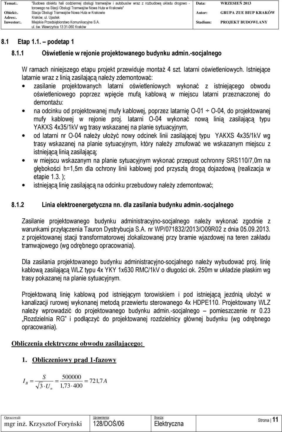 latarni przeznaczonej do demontażu: na odcinku od projektowanej mufy kablowej, poprzez latarnię O-01 O-04, do projektowanej mufy kablowej w rejonie proj.