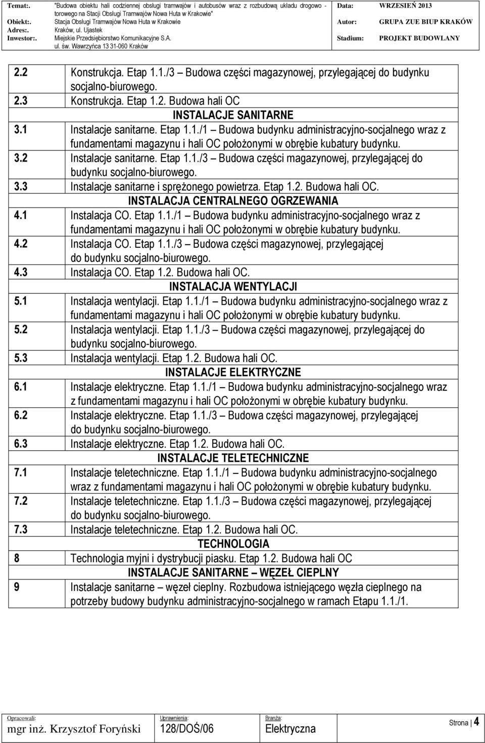 INSTALACJA CENTRALNEGO OGRZEWANIA 4.1 Instalacja CO. Etap 1.1./1 Budowa budynku administracyjno-socjalnego wraz z fundamentami magazynu i hali OC położonymi w obrębie kubatury budynku. 4.2 Instalacja CO.