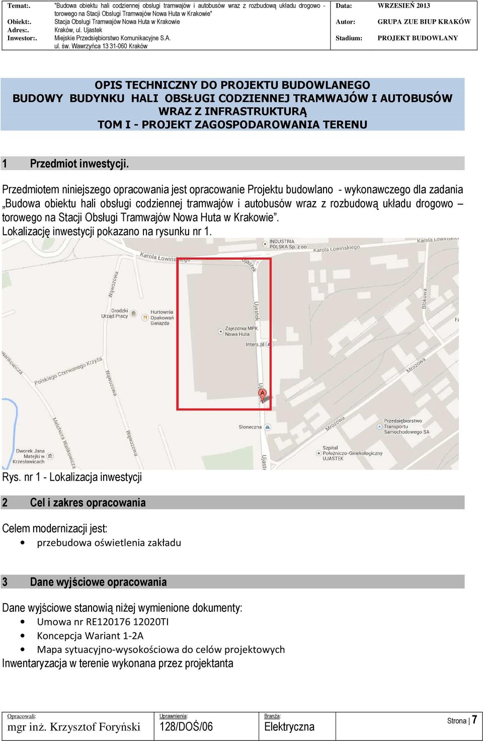 torowego na Stacji Obsługi Tramwajów Nowa Huta w Krakowie. Lokalizację inwestycji pokazano na rysunku nr 1. Rys.