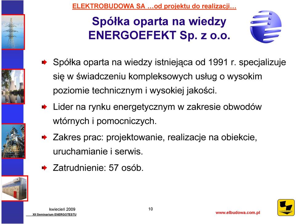 jakości. Lider na rynku energetycznym w zakresie obwodów wtórnych i pomocniczych.