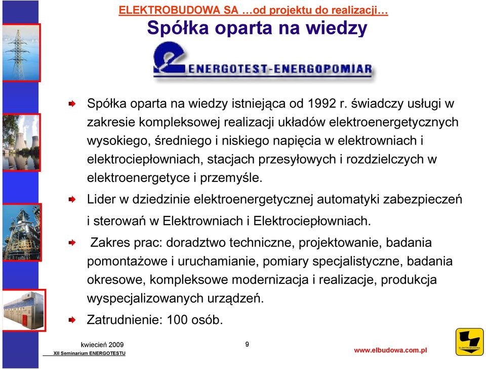 stacjach przesyłowych i rozdzielczych w elektroenergetyce i przemyśle.