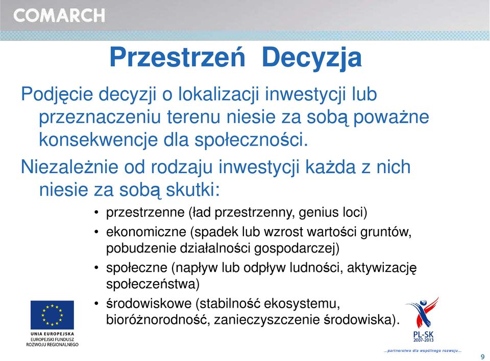 Niezależnie od rodzaju inwestycji każda z nich niesie za sobą skutki: przestrzenne (ład przestrzenny, genius loci)