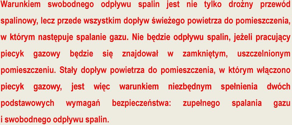 Nie będzie odpływu spalin, jeżeli pracujący piecyk gazowy będzie się znajdował w zamkniętym, uszczelnionym pomieszczeniu.