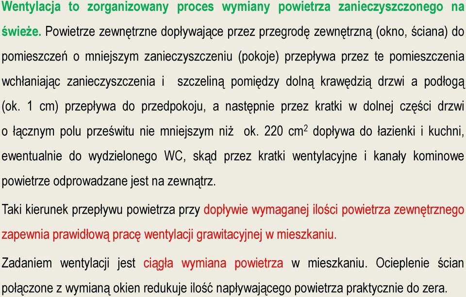 szczeliną pomiędzy dolną krawędzią drzwi a podłogą (ok. 1 cm) przepływa do przedpokoju, a następnie przez kratki w dolnej części drzwi o łącznym polu prześwitu nie mniejszym niż ok.