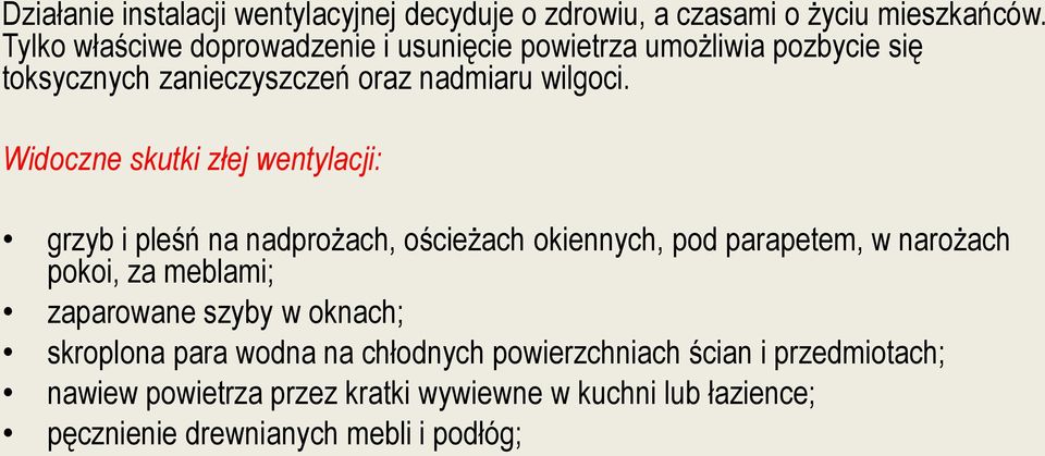 Widoczne skutki złej wentylacji: grzyb i pleśń na nadprożach, ościeżach okiennych, pod parapetem, w narożach pokoi, za meblami;