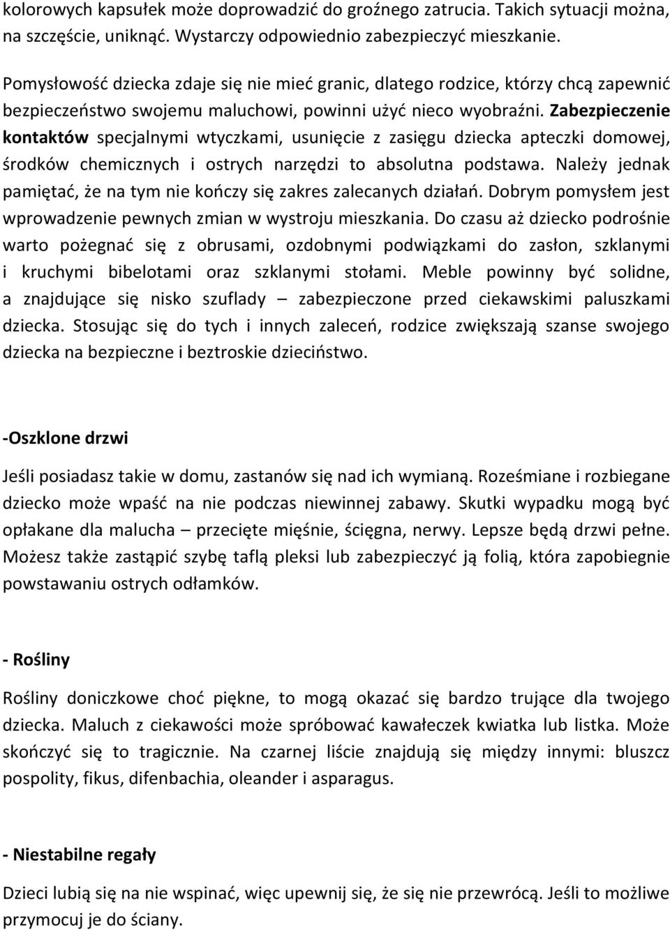 Zabezpieczenie kontaktów specjalnymi wtyczkami, usunięcie z zasięgu dziecka apteczki domowej, środków chemicznych i ostrych narzędzi to absolutna podstawa.