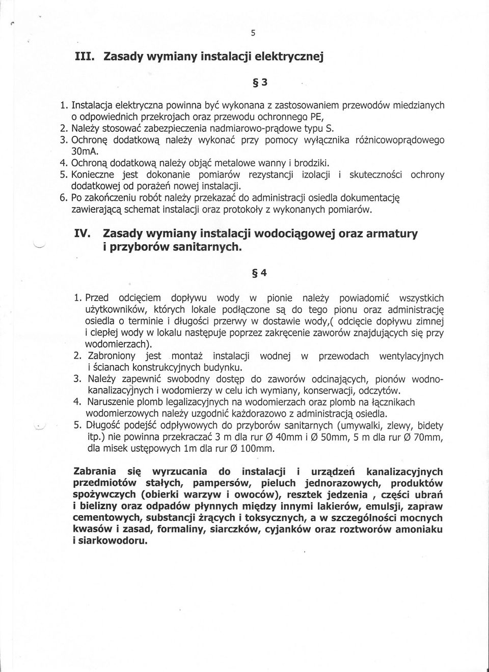 Ochrona dodatkowa nalezy objac metalowe wanny i brodziki. 5. Konieczne jest dokonanie pomiarów rezystancji izolacji i skutecznosci ochrony dodatkowej od porazen nowej instalacji. 6.