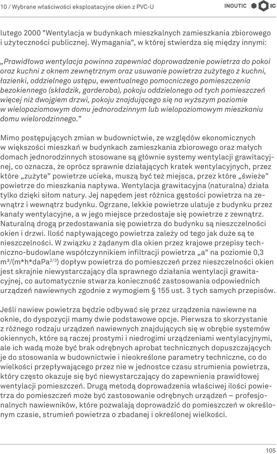 łazienki, oddzielnego ustępu, ewentualnego pomocniczego pomieszczenia bezokiennego (składzik, garderoba), pokoju oddzielonego od tych pomieszczeń więcej niż dwojgiem drzwi, pokoju znajdującego się na