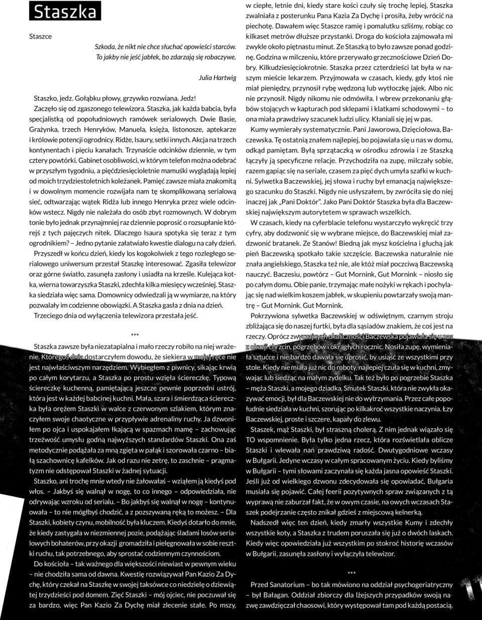 Dwie Basie, Grażynka, trzech Henryków, Manuela, księża, listonosze, aptekarze i królowie potencji ogrodnicy. Ridże, Isaury, setki innych. Akcja na trzech kontynentach i pięciu kanałach.