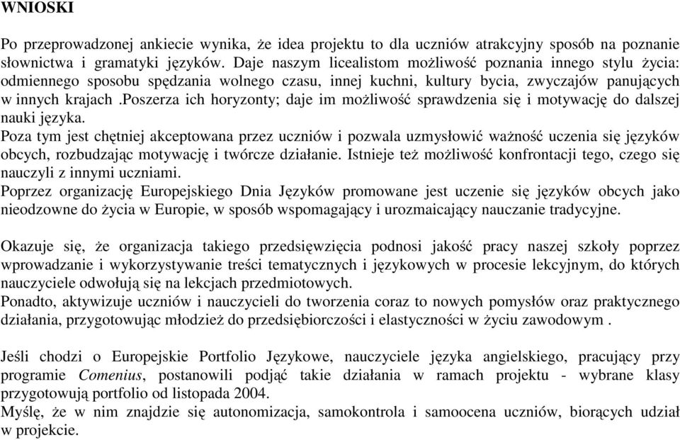 poszerza ich horyzonty; daje im możliwość sprawdzenia się i motywację do dalszej nauki języka.