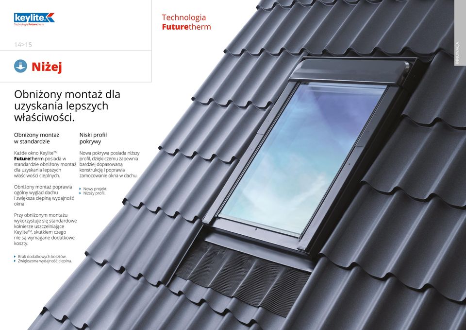 Nowa pokrywa posiada niższy profil, dzięki czemu zapewnia bardziej dopasowaną konstrukcję i poprawia zamocowanie okna w dachu.