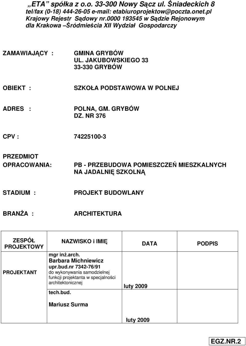 JAKUBOWSKIEGO 33 33-330 GRYBÓW OBIEKT : SZKOŁA PODSTAWOWA W POLNEJ ADRES : POLNA, GM. GRYBÓW DZ.