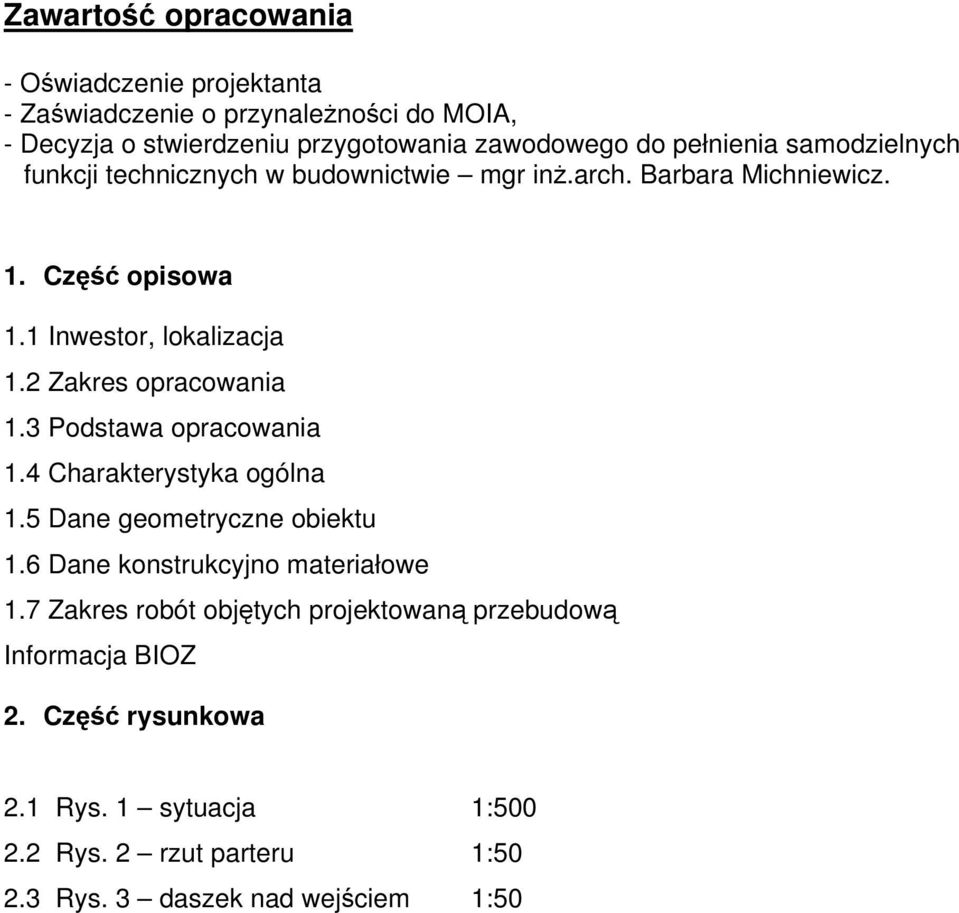 2 Zakres opracowania 1.3 Podstawa opracowania 1.4 Charakterystyka ogólna 1.5 Dane geometryczne obiektu 1.6 Dane konstrukcyjno materiałowe 1.