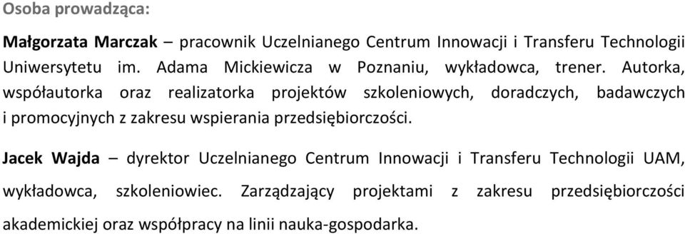 Autorka, współautorka oraz realizatorka projektów szkoleniowych, doradczych, badawczych i promocyjnych z zakresu wspierania