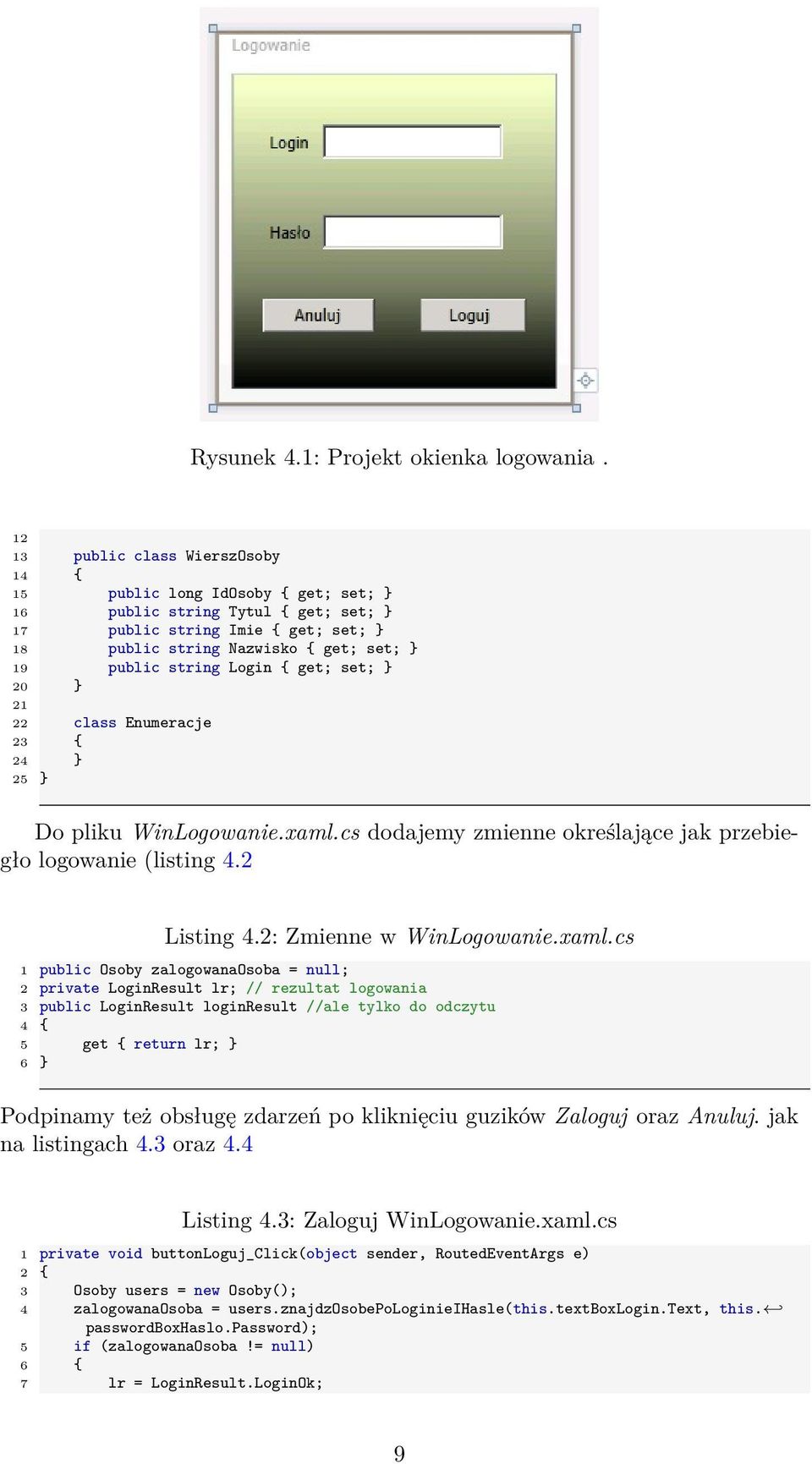 string Login { get; set; } 20 } 21 22 class Enumeracje 23 { 24 } 25 } Do pliku WinLogowanie.xaml.cs dodajemy zmienne określające jak przebiegło logowanie (listing 4.2 Listing 4.