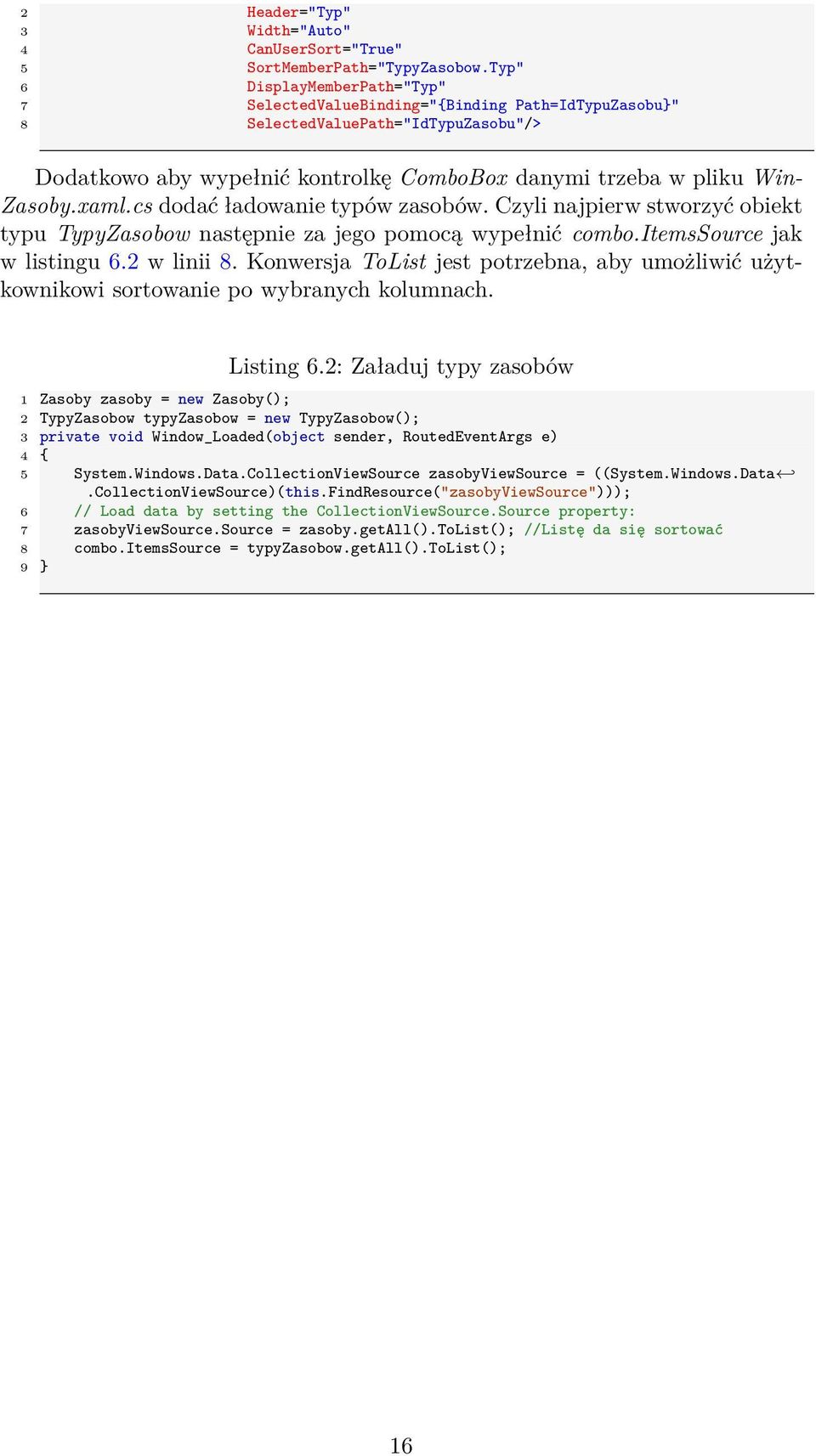 xaml.cs dodać ładowanie typów zasobów. Czyli najpierw stworzyć obiekt typu TypyZasobow następnie za jego pomocą wypełnić combo.itemssource jak w listingu 6.2 w linii 8.