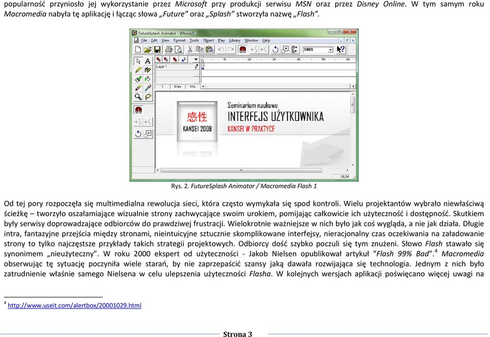 FutureSplash Animator / Macromedia Flash 1 Od tej pory rozpoczęła się multimedialna rewolucja sieci, która często wymykała się spod kontroli.