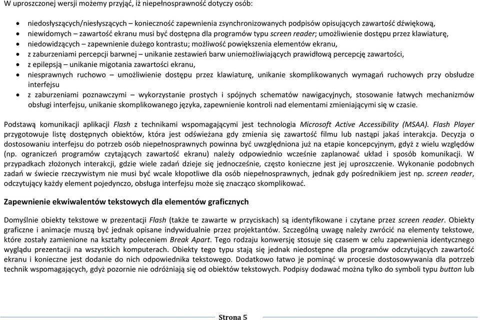 zaburzeniami percepcji barwnej unikanie zestawień barw uniemożliwiających prawidłową percepcję zawartości, z epilepsją unikanie migotania zawartości ekranu, niesprawnych ruchowo umożliwienie dostępu