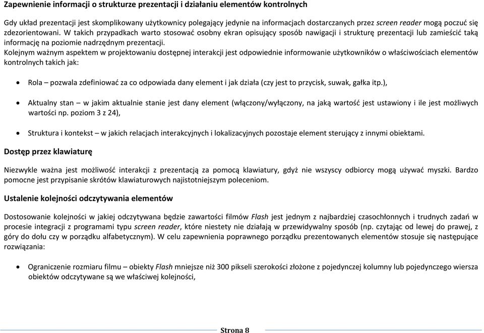 W takich przypadkach warto stosować osobny ekran opisujący sposób nawigacji i strukturę prezentacji lub zamieścić taką informację na poziomie nadrzędnym prezentacji.