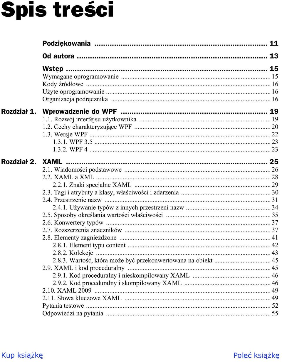 .. 26 2.2. XAML a XML... 28 2.2.1. Znaki specjalne XAML... 29 2.3. Tagi i atrybuty a klasy, w a ciwo ci i zdarzenia... 30 2.4. Przestrzenie nazw... 31 2.4.1. U ywanie typów z innych przestrzeni nazw.