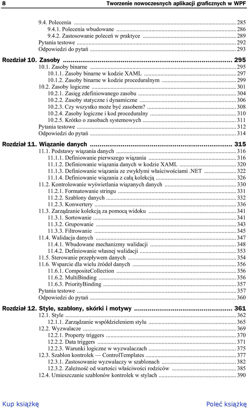 .. 304 10.2.2. Zasoby statyczne i dynamiczne... 306 10.2.3. Czy wszystko mo e by zasobem?... 308 10.2.4. Zasoby logiczne i kod proceduralny... 310 10.2.5. Krótko o zasobach systemowych.