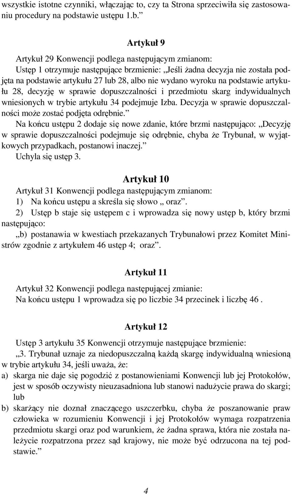 na podstawie artykułu 28, decyzję w sprawie dopuszczalności i przedmiotu skarg indywidualnych wniesionych w trybie artykułu 34 podejmuje Izba.