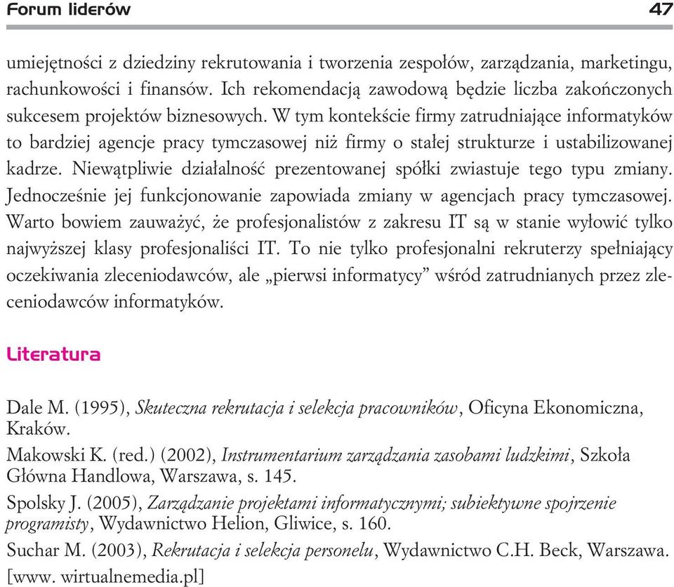 W tym kontekœcie firmy zatrudniaj¹ce informatyków to bardziejagencje pracy tymczasowejni firmy o sta³ejstrukturze i ustabilizowanej kadrze.