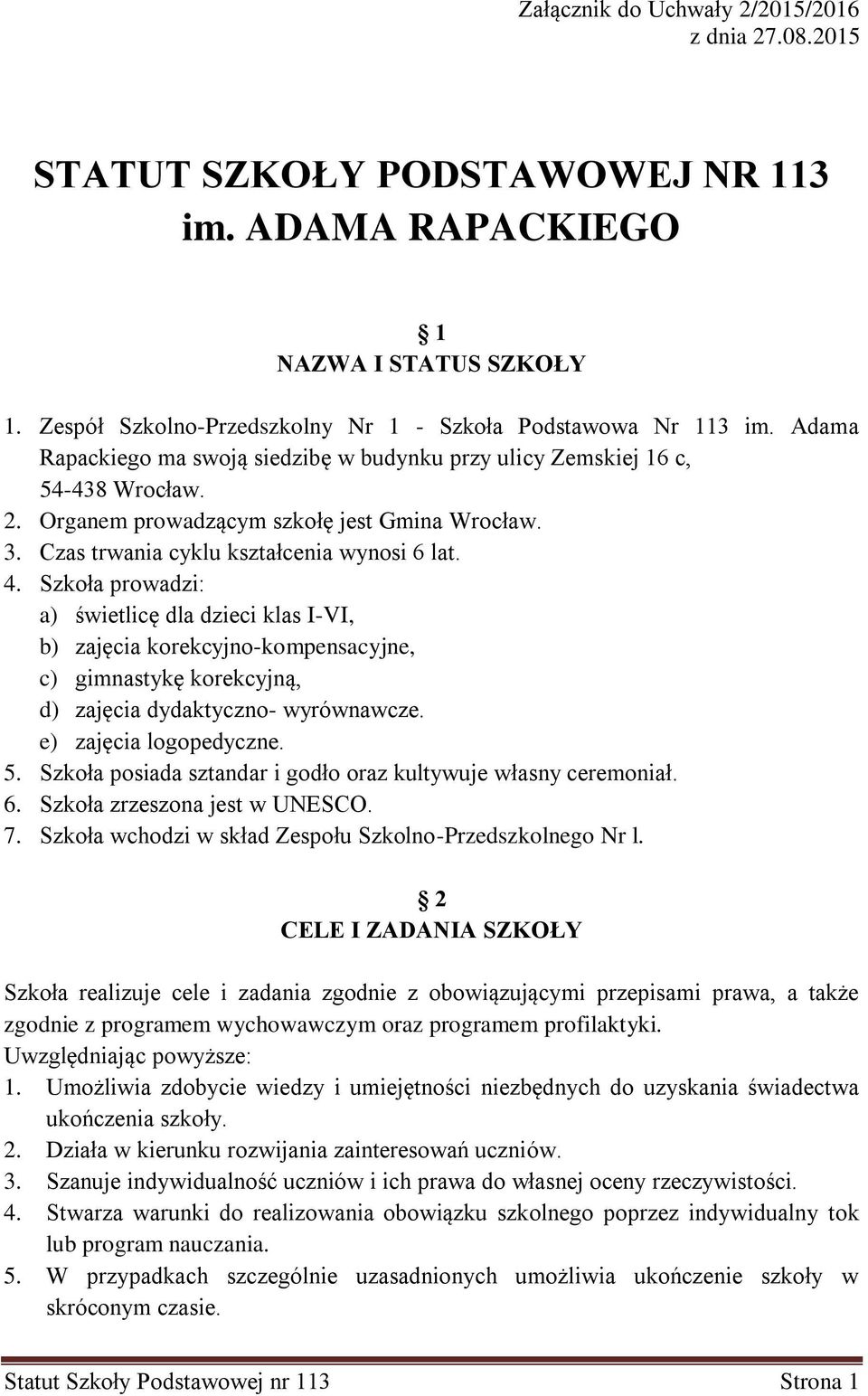 Szkoła prowadzi: a) świetlicę dla dzieci klas I-VI, b) zajęcia korekcyjno-kompensacyjne, c) gimnastykę korekcyjną, d) zajęcia dydaktyczno- wyrównawcze. e) zajęcia logopedyczne. 5.