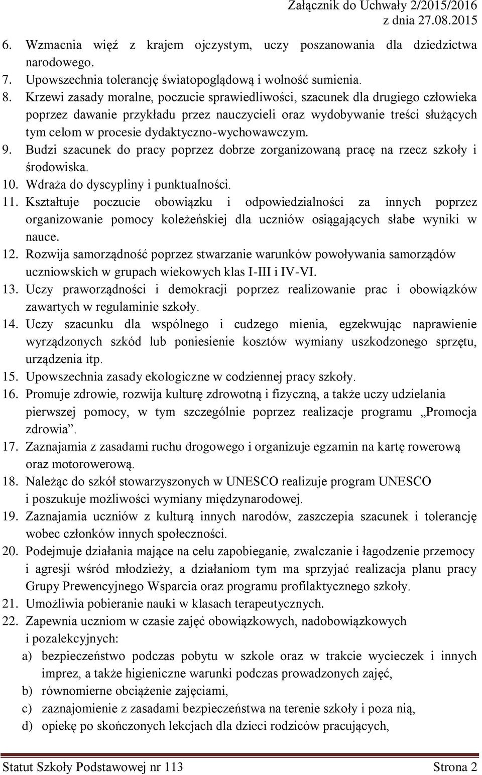 dydaktyczno-wychowawczym. 9. Budzi szacunek do pracy poprzez dobrze zorganizowaną pracę na rzecz szkoły i środowiska. 10. Wdraża do dyscypliny i punktualności. 11.