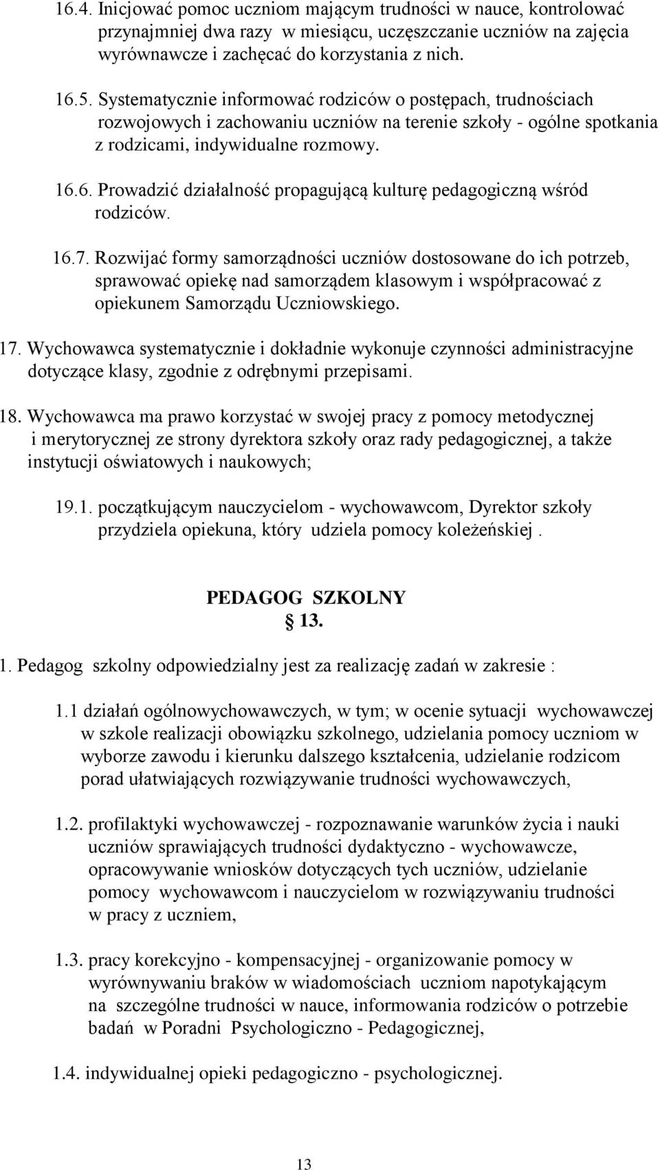 6. Prowadzić działalność propagującą kulturę pedagogiczną wśród rodziców. 16.7.