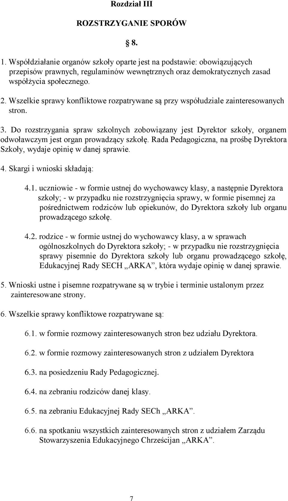 Wszelkie sprawy konfliktowe rozpatrywane są przy współudziale zainteresowanych stron. 3.