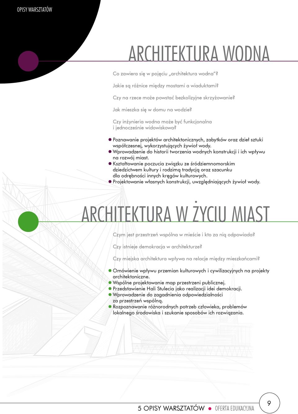 Poznawanie projektów architektonicznych, zabytków oraz dzieł sztuki współczesnej, wykorzystujących żywioł wody. Wprowadzenie do historii tworzenia wodnych konstrukcji i ich wpływu na rozwój miast.